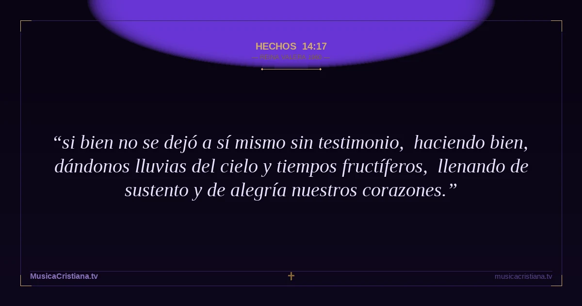 Hechos 14:17 — Biblia Reina Valera 1960 — MusicaCristiana.tv