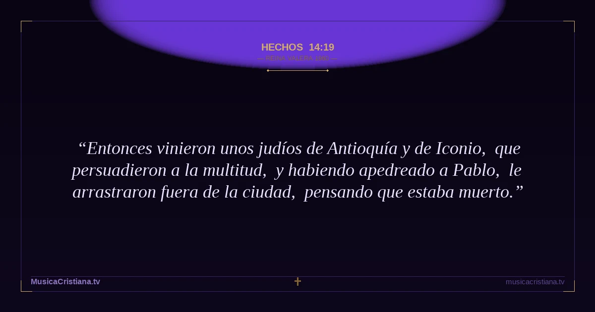 Hechos 14:19 — Biblia Reina Valera 1960 — MusicaCristiana.tv