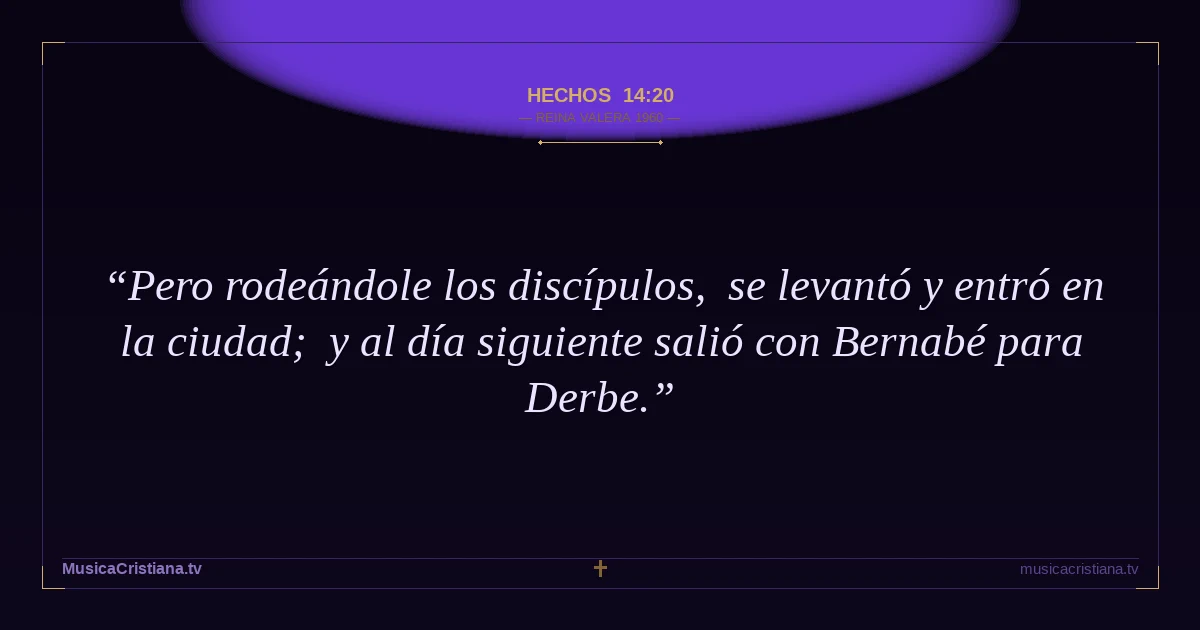 Hechos 14:20 — Biblia Reina Valera 1960 — MusicaCristiana.tv