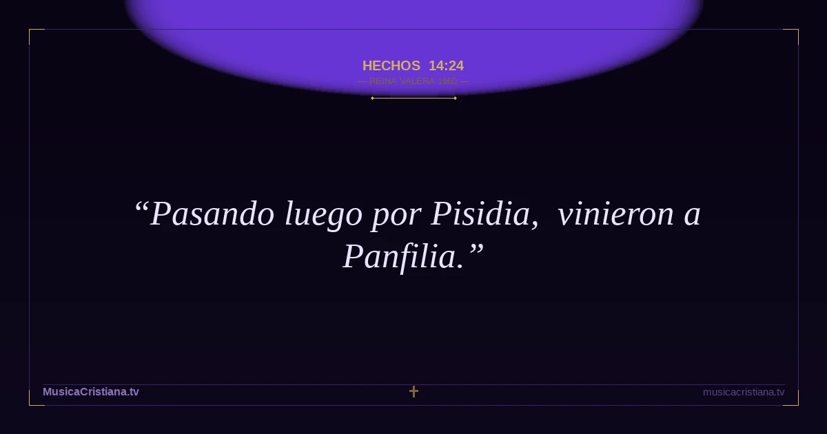 Hechos 14:24 — Biblia Reina Valera 1960 — MusicaCristiana.tv