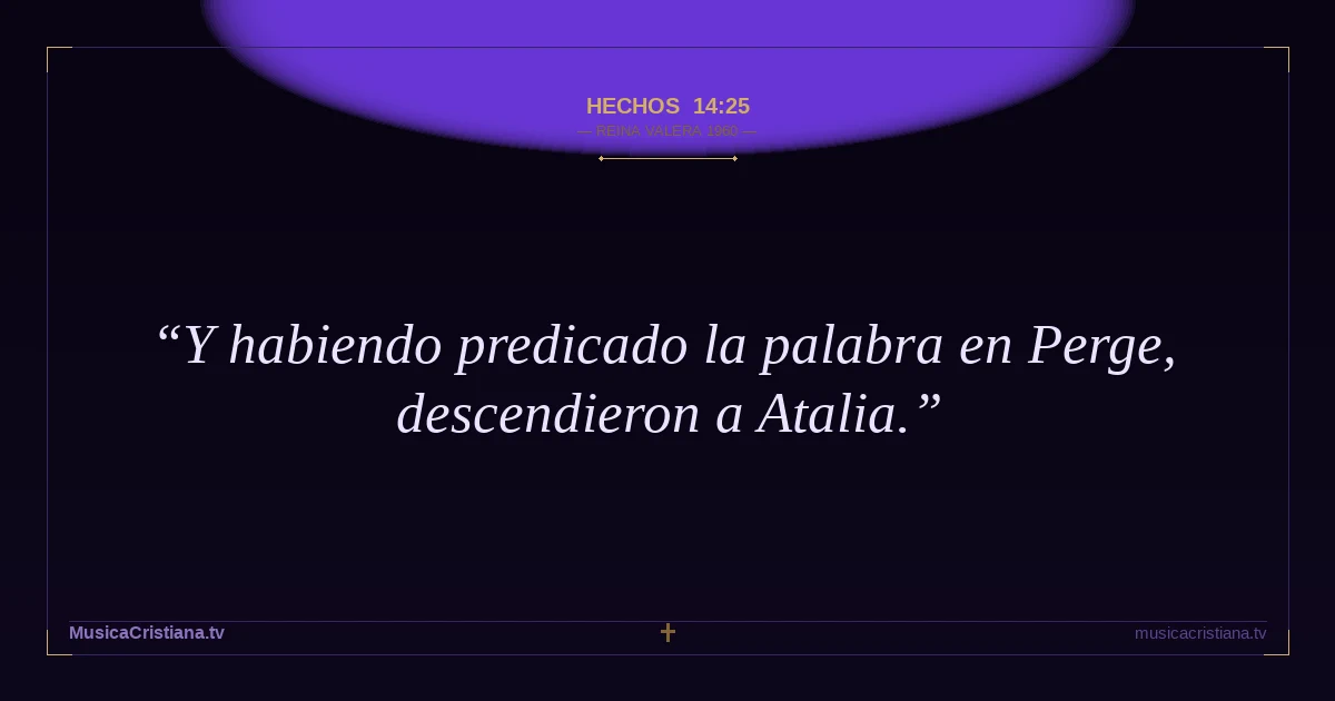 Hechos 14:25 — Biblia Reina Valera 1960 — MusicaCristiana.tv