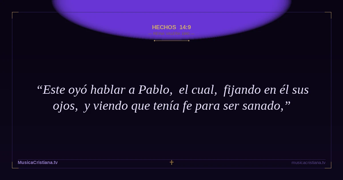 Hechos 14:9 — Biblia Reina Valera 1960 — MusicaCristiana.tv