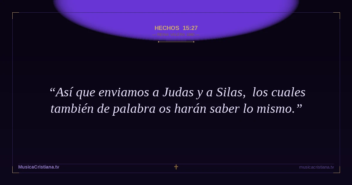 Hechos 15:27 — Biblia Reina Valera 1960 — MusicaCristiana.tv