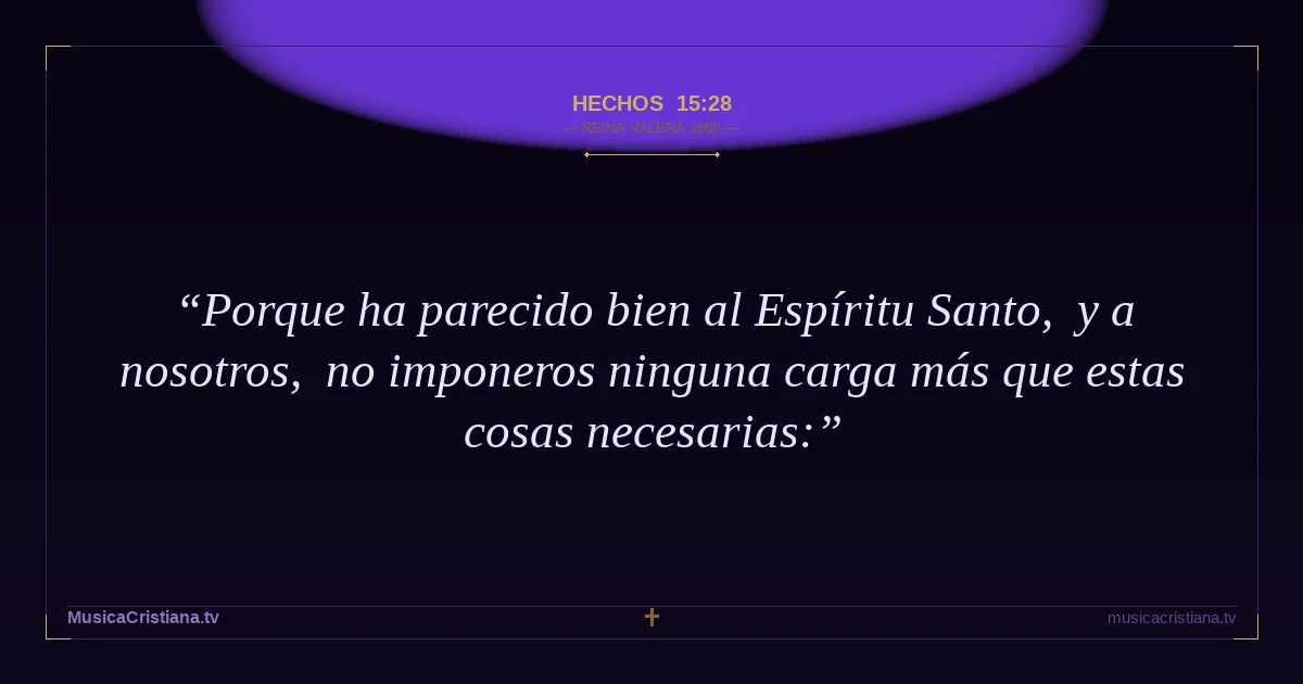 Hechos 15:28 — Biblia Reina Valera 1960 — MusicaCristiana.tv