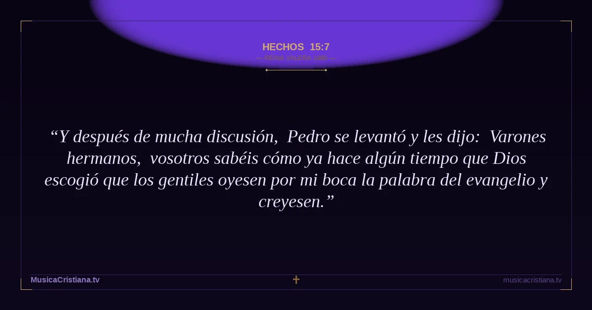 Hechos 15:7 — Biblia Reina Valera 1960 — MusicaCristiana.tv