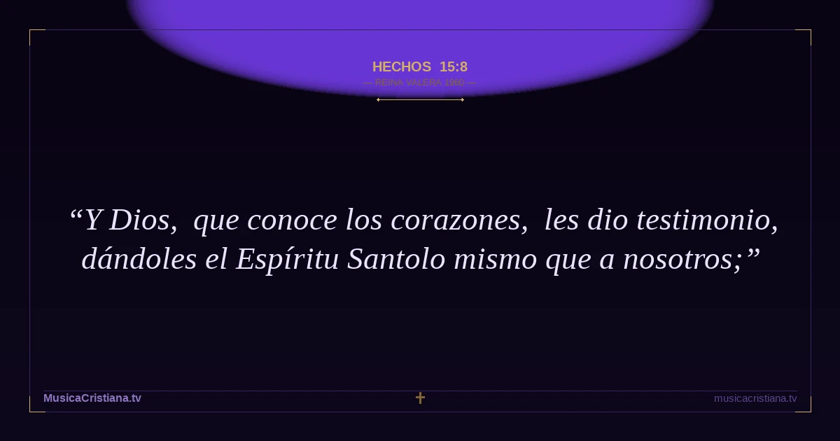 Hechos 15:8 — Biblia Reina Valera 1960 — MusicaCristiana.tv