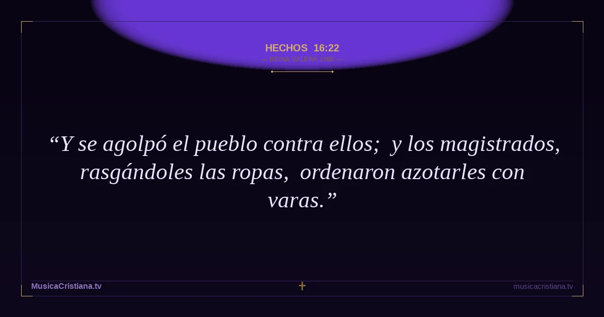 Hechos 16:22 — Biblia Reina Valera 1960 — MusicaCristiana.tv