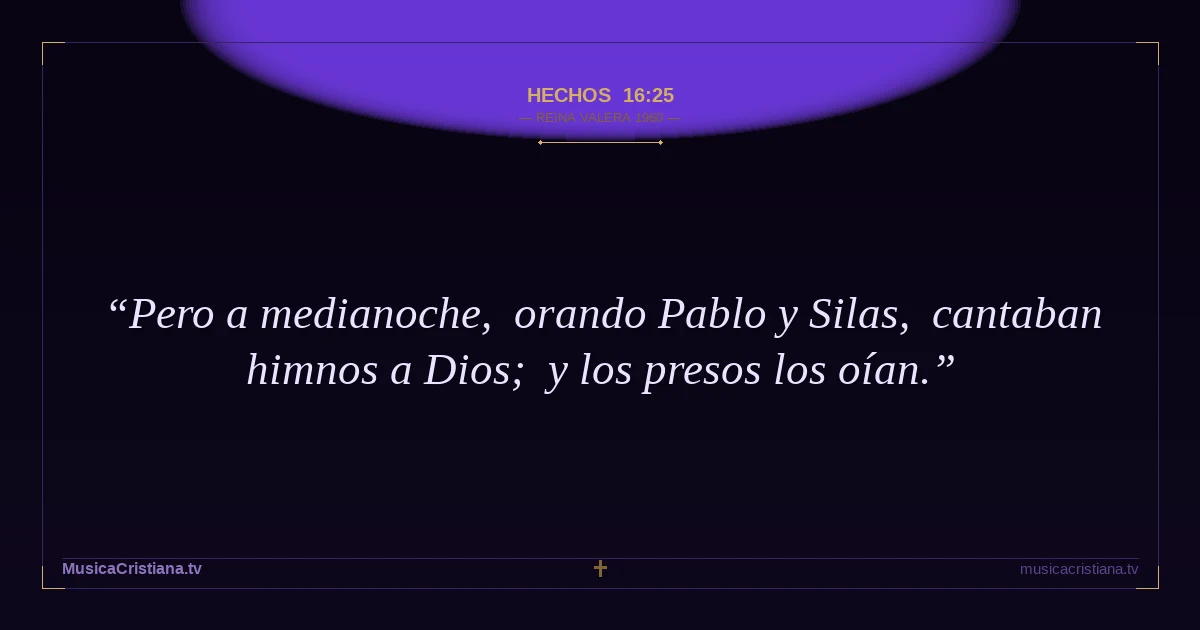 Hechos 16:25 — Biblia Reina Valera 1960 — MusicaCristiana.tv
