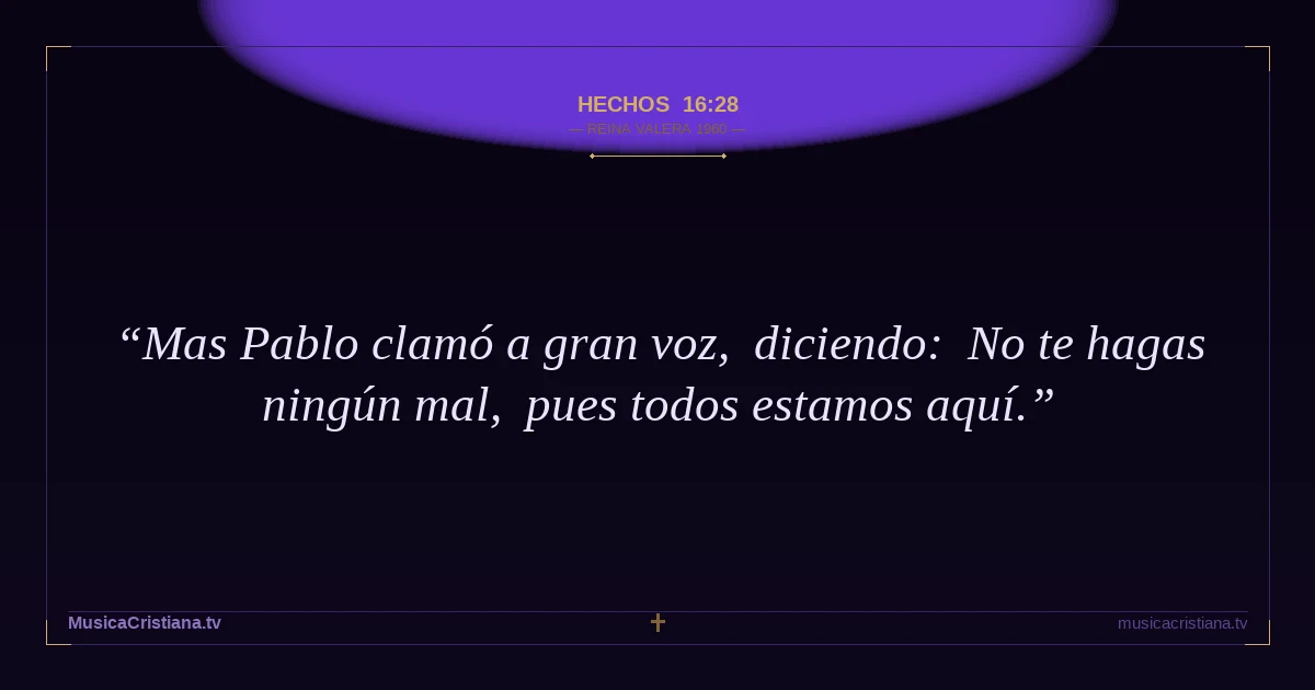 Hechos 16:28 — Biblia Reina Valera 1960 — MusicaCristiana.tv