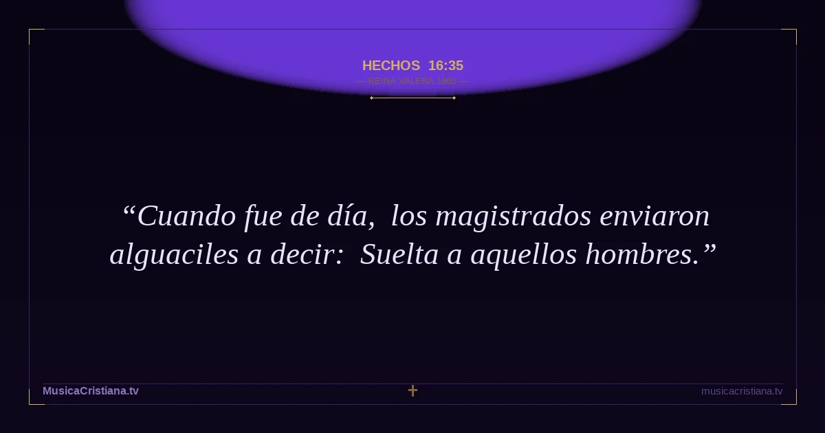 Hechos 16:35 — Biblia Reina Valera 1960 — MusicaCristiana.tv