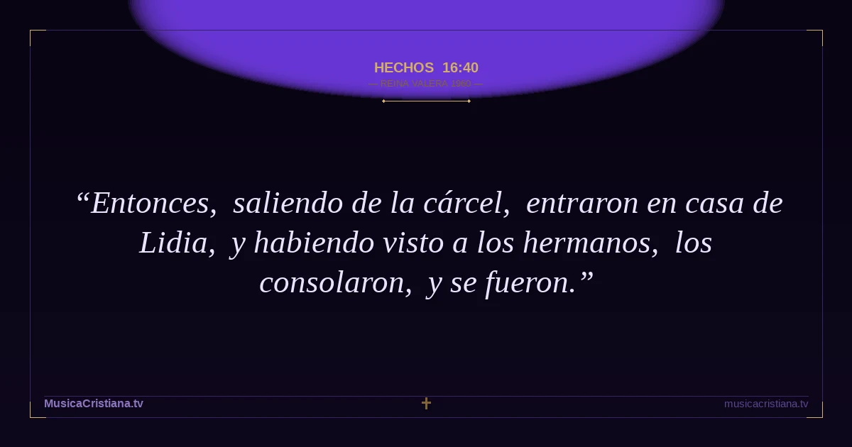 Hechos 16:40 — Biblia Reina Valera 1960 — MusicaCristiana.tv