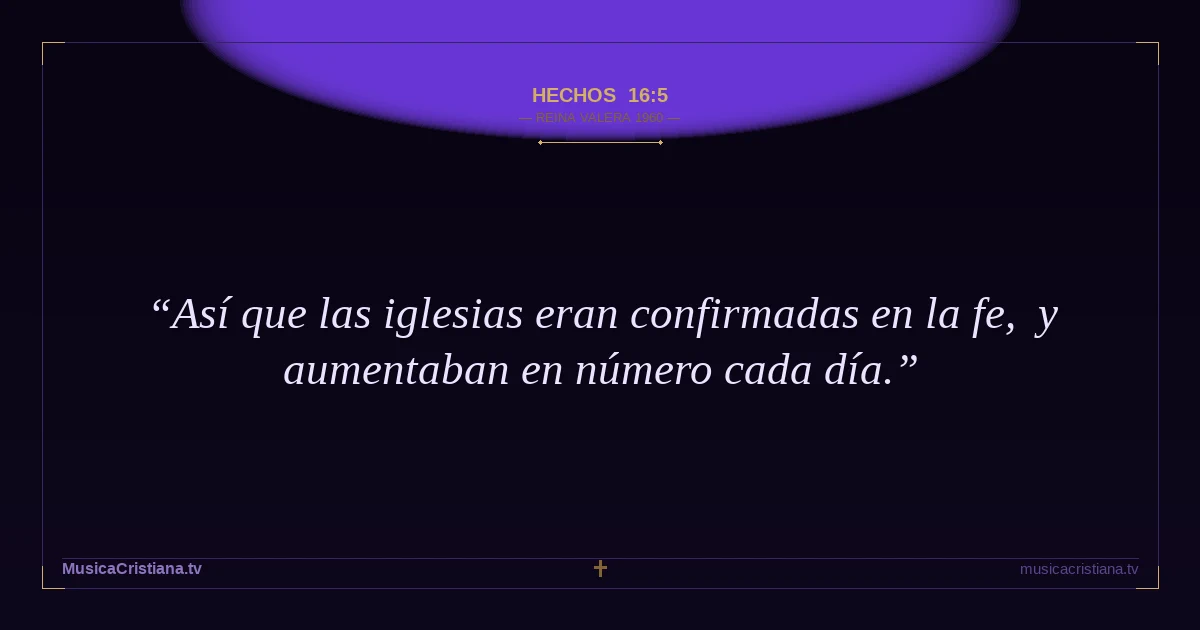 Hechos 16:5 — Biblia Reina Valera 1960 — MusicaCristiana.tv
