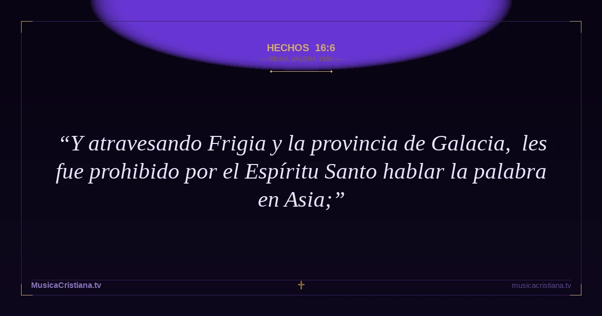 Hechos 16:6 — Biblia Reina Valera 1960 — MusicaCristiana.tv