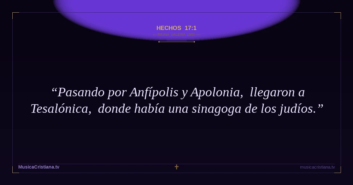 Hechos 17:1 — Biblia Reina Valera 1960 — MusicaCristiana.tv