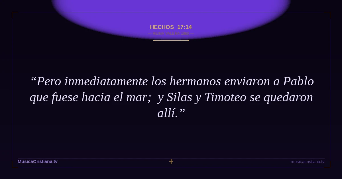 Hechos 17:14 — Biblia Reina Valera 1960 — MusicaCristiana.tv