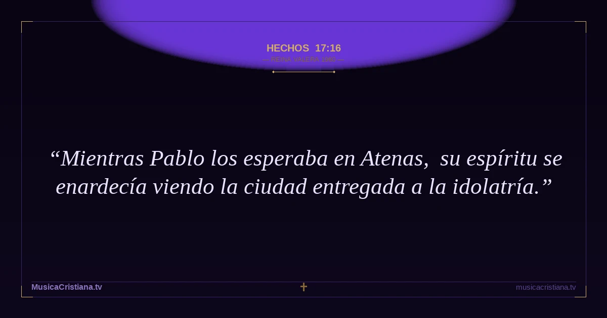 Hechos 17:16 — Biblia Reina Valera 1960 — MusicaCristiana.tv