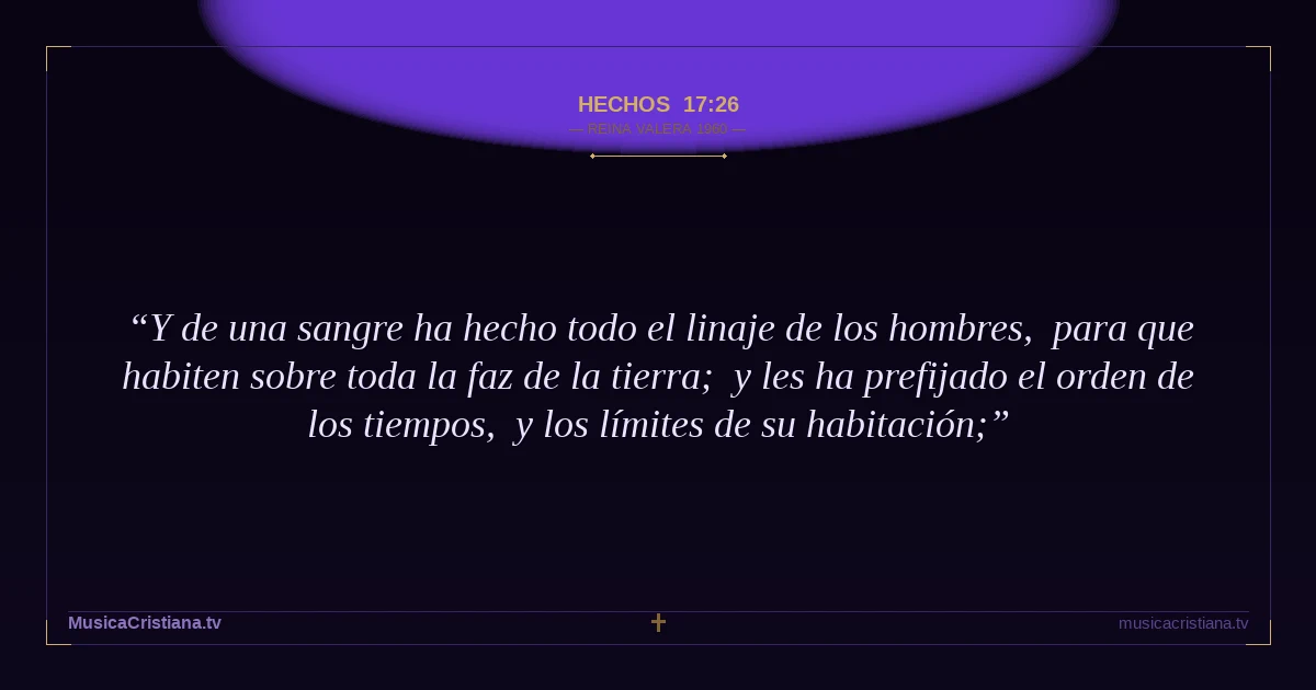 Hechos 17:26 — Biblia Reina Valera 1960 — MusicaCristiana.tv