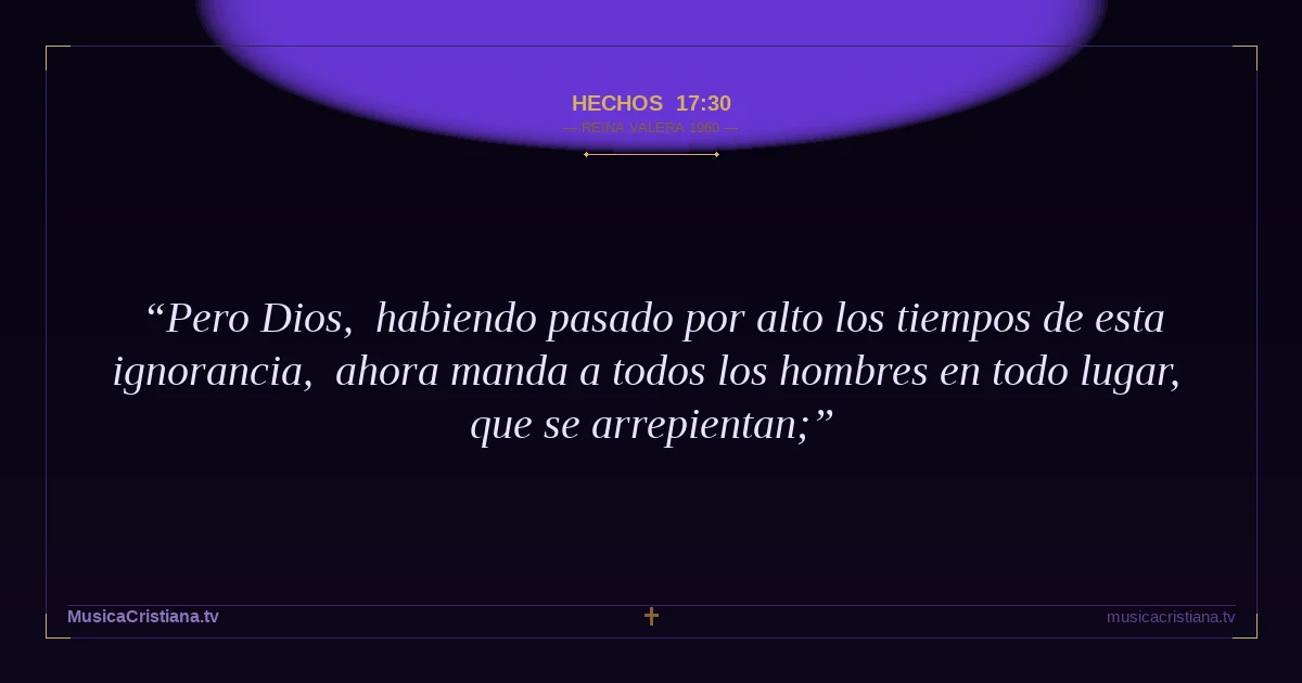 Hechos 17:30 — Biblia Reina Valera 1960 — MusicaCristiana.tv