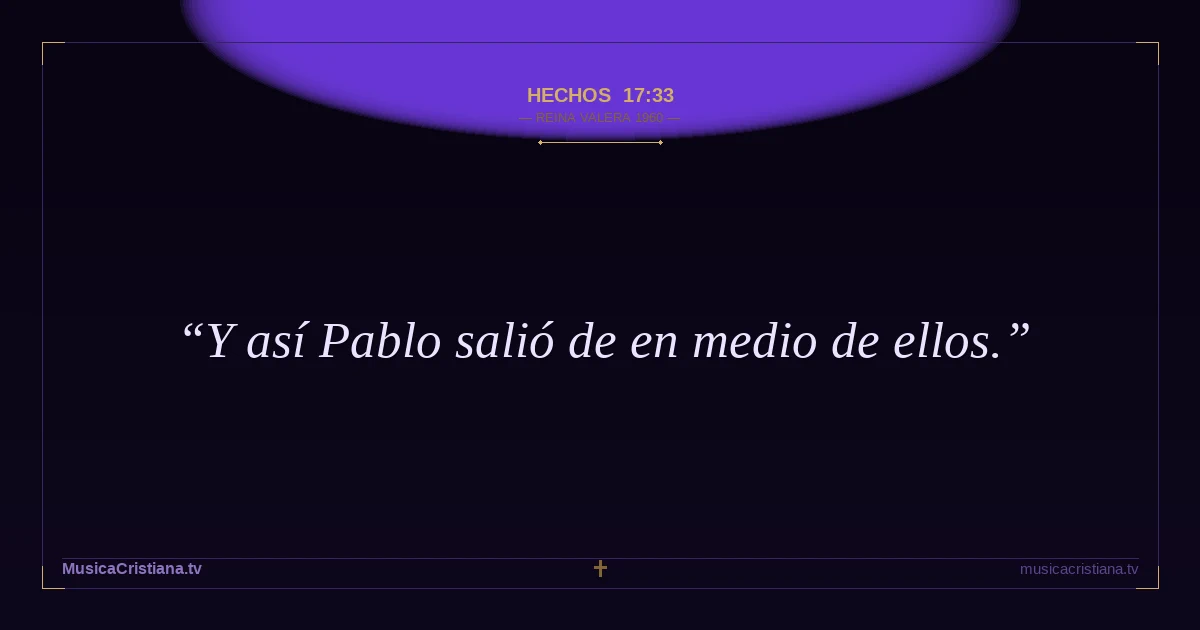 Hechos 17:33 — Biblia Reina Valera 1960 — MusicaCristiana.tv