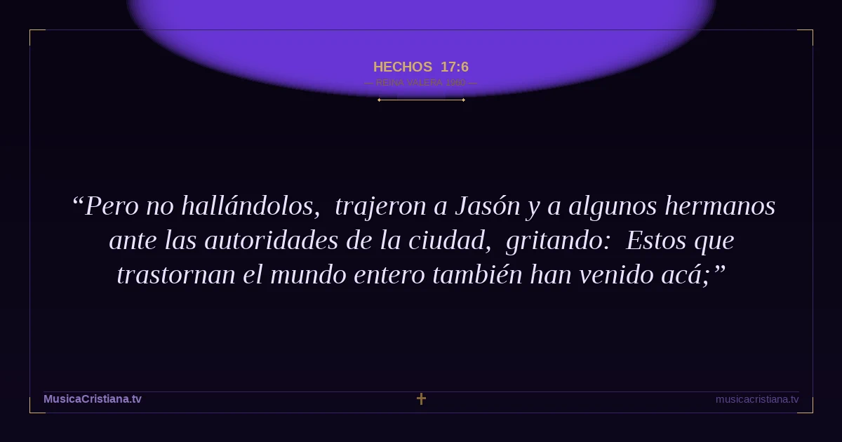 Hechos 17:6 — Biblia Reina Valera 1960 — MusicaCristiana.tv