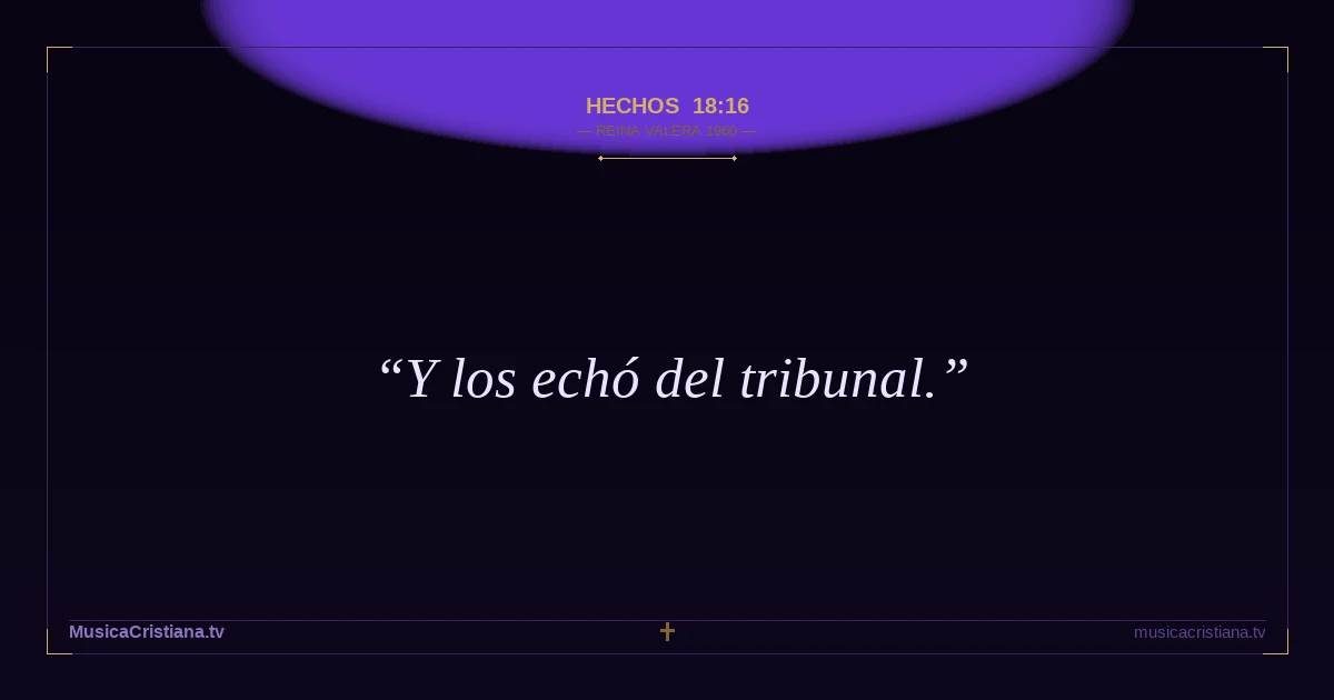 Hechos 18:16 — Biblia Reina Valera 1960 — MusicaCristiana.tv