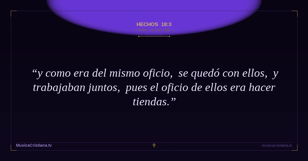 Hechos 18:3 — Biblia Reina Valera 1960 — MusicaCristiana.tv