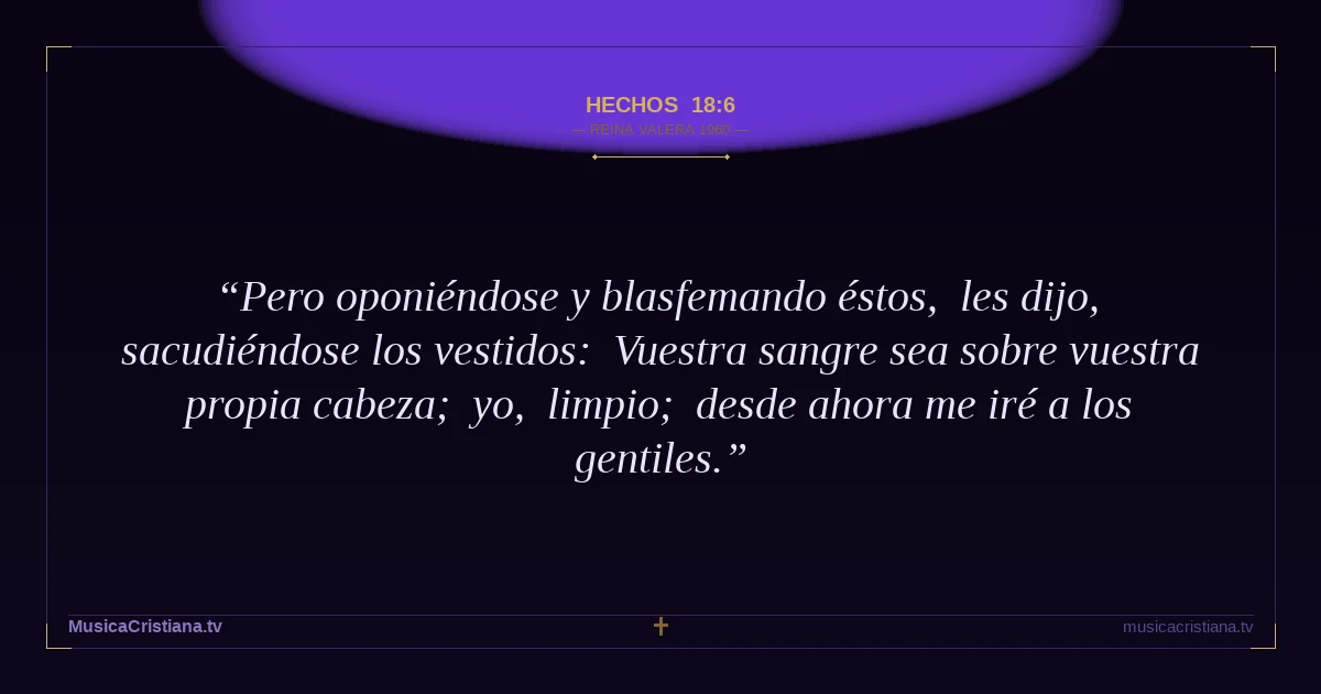 Hechos 18:6 — Biblia Reina Valera 1960 — MusicaCristiana.tv