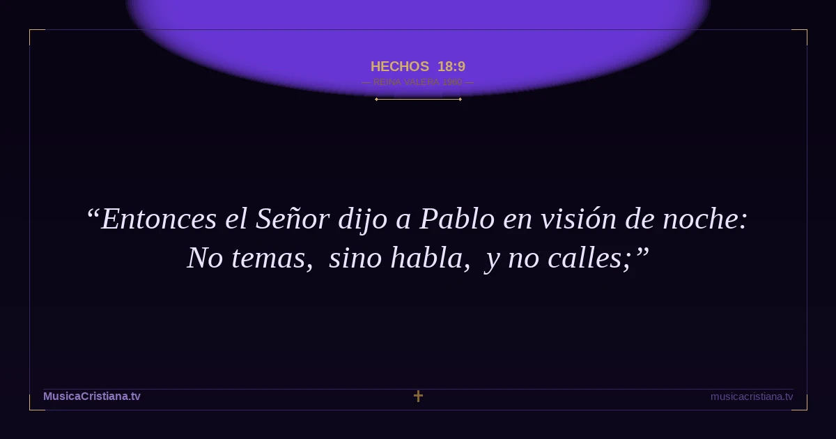 Hechos 18:9 — Biblia Reina Valera 1960 — MusicaCristiana.tv