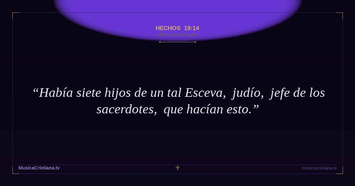 Hechos 19:14 — Biblia Reina Valera 1960 — MusicaCristiana.tv