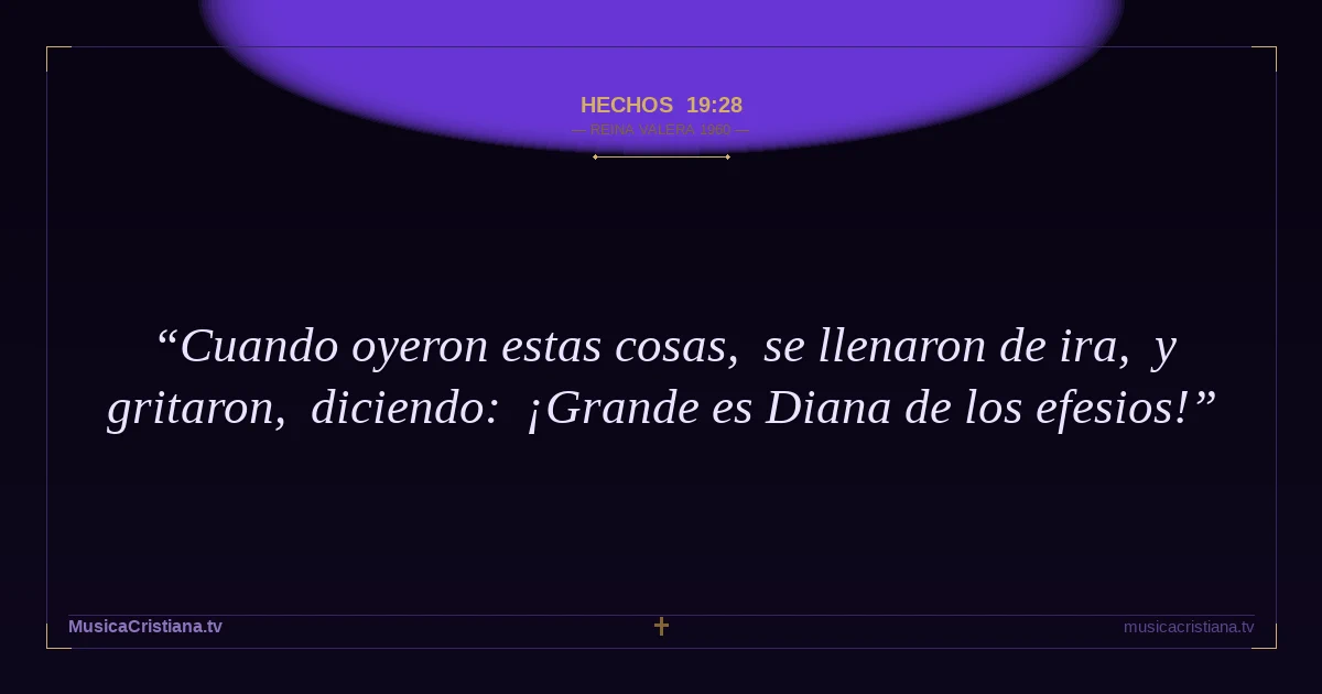 Hechos 19:28 — Biblia Reina Valera 1960 — MusicaCristiana.tv