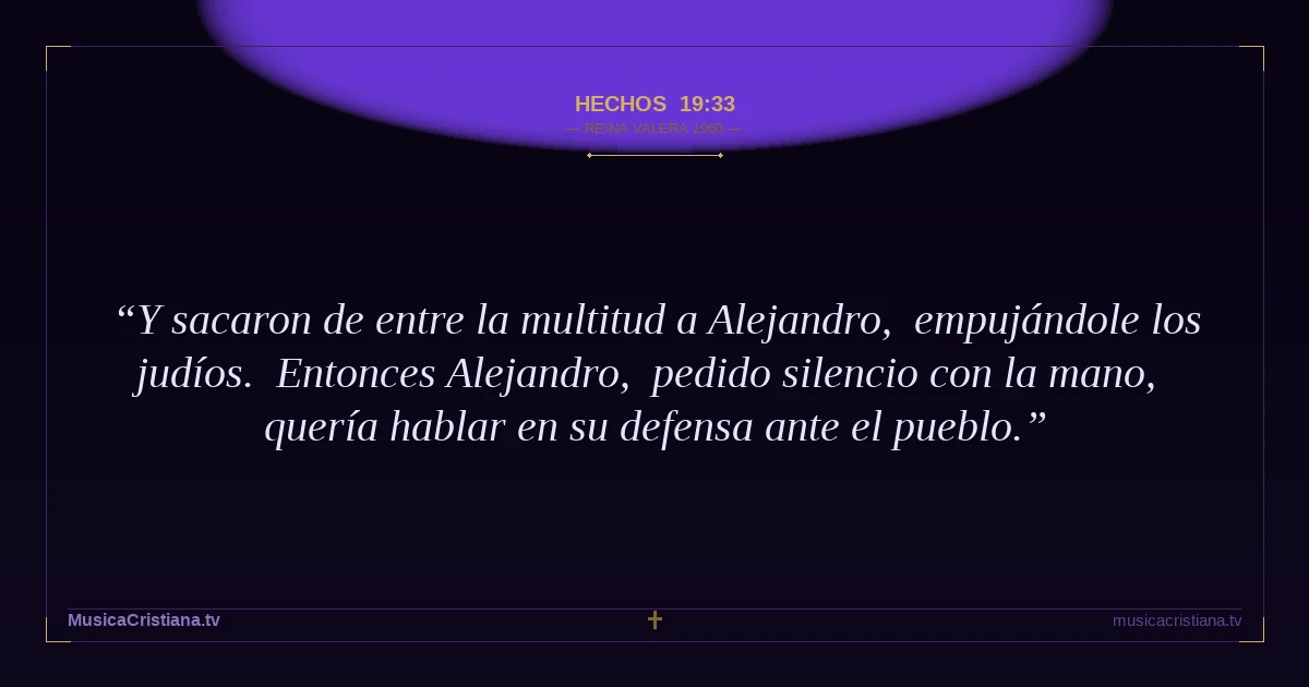 Hechos 19:33 — Biblia Reina Valera 1960 — MusicaCristiana.tv