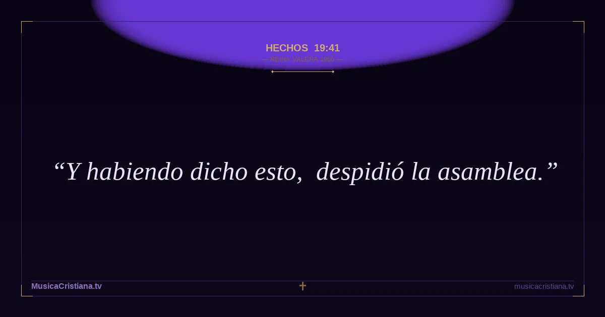 Hechos 19:41 — Biblia Reina Valera 1960 — MusicaCristiana.tv