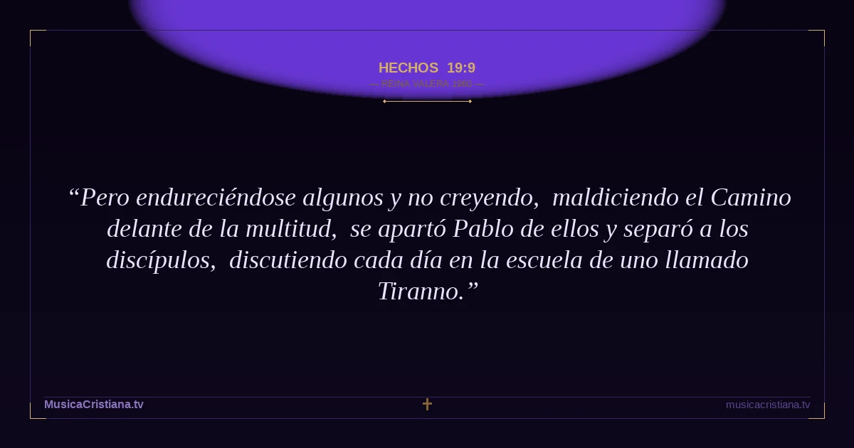 Hechos 19:9 — Biblia Reina Valera 1960 — MusicaCristiana.tv