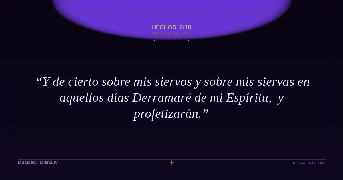 Hechos 2:18 — Biblia Reina Valera 1960 — MusicaCristiana.tv