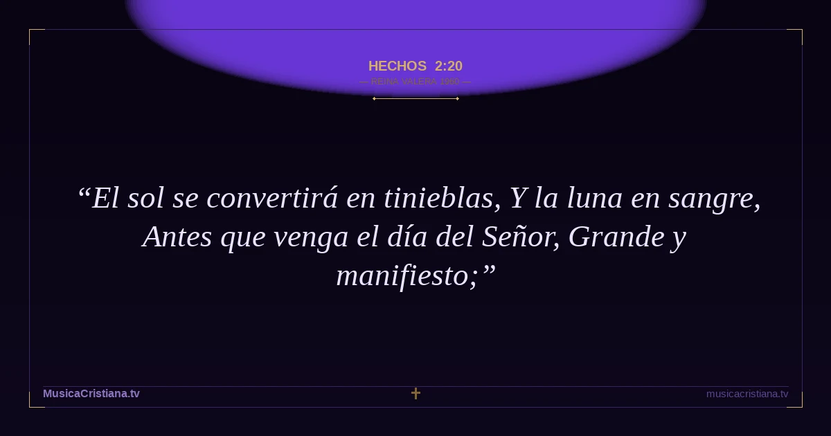 Hechos 2:20 — Biblia Reina Valera 1960 — MusicaCristiana.tv