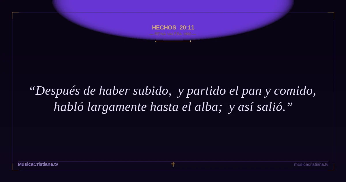 Hechos 20:11 — Biblia Reina Valera 1960 — MusicaCristiana.tv