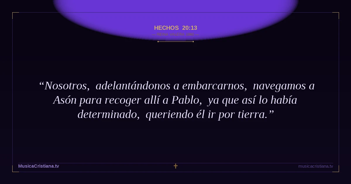Hechos 20:13 — Biblia Reina Valera 1960 — MusicaCristiana.tv