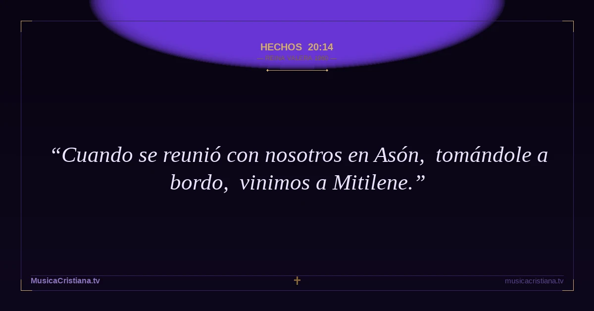 Hechos 20:14 — Biblia Reina Valera 1960 — MusicaCristiana.tv