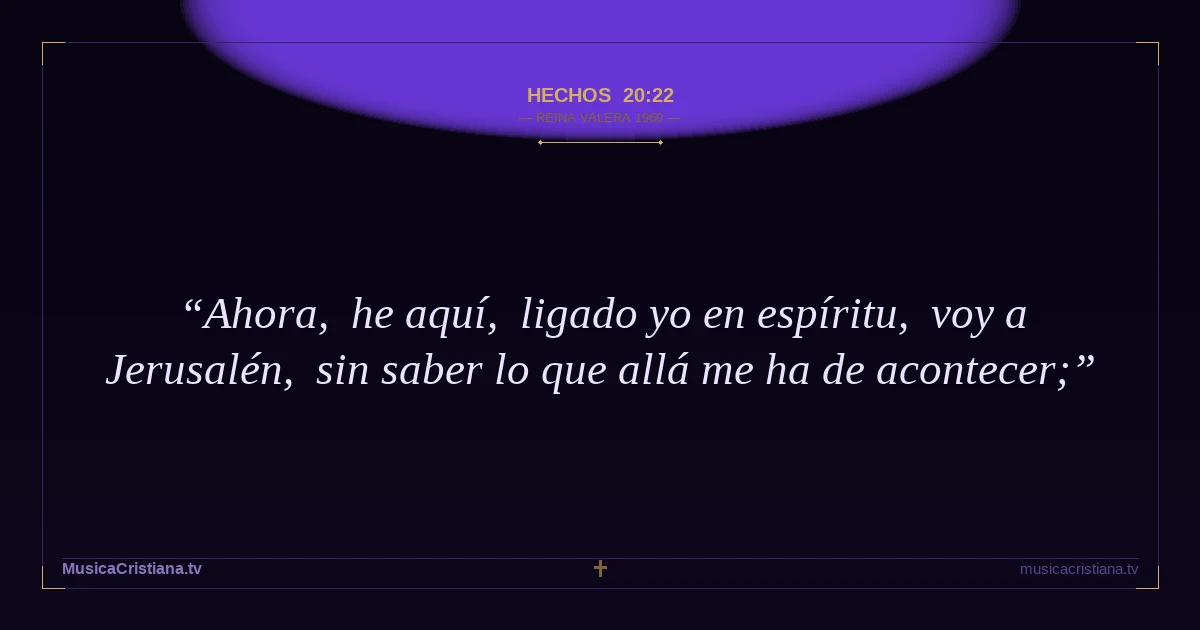 Hechos 20:22 — Biblia Reina Valera 1960 — MusicaCristiana.tv