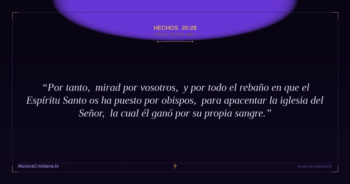 Hechos 20:28 — Biblia Reina Valera 1960 — MusicaCristiana.tv