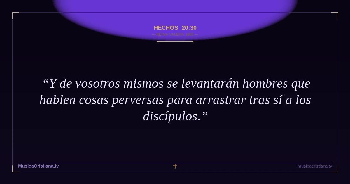 Hechos 20:30 — Biblia Reina Valera 1960 — MusicaCristiana.tv