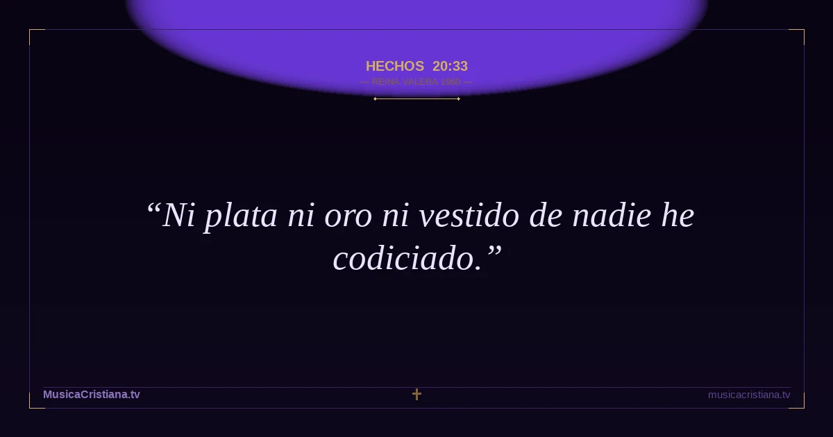 Hechos 20:33 — Biblia Reina Valera 1960 — MusicaCristiana.tv