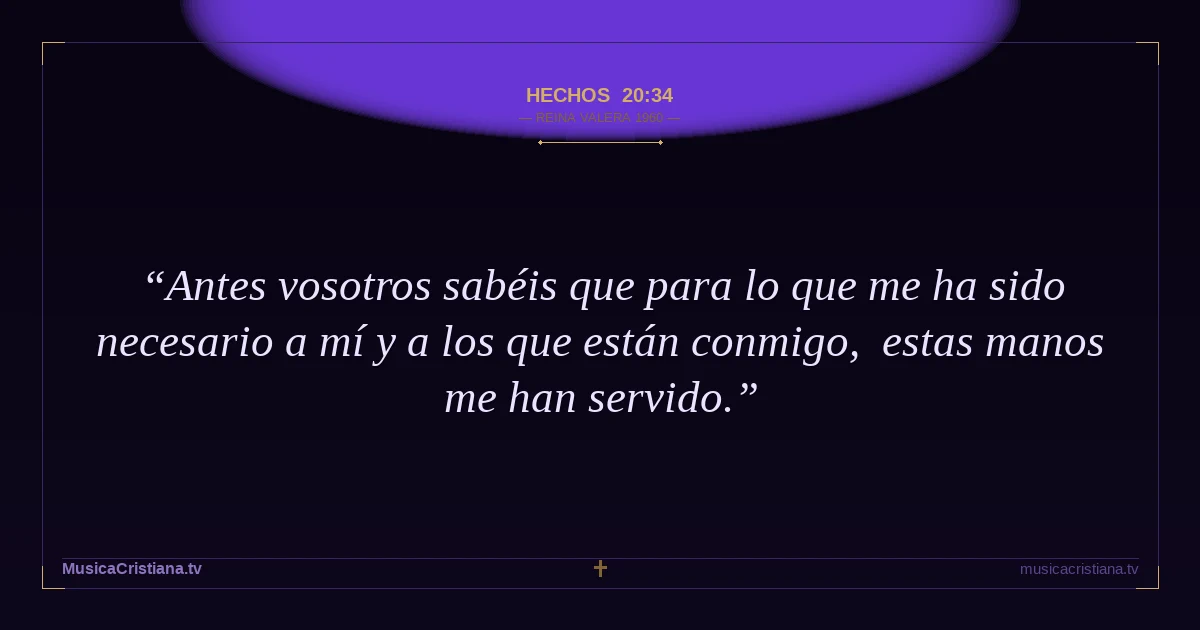 Hechos 20:34 — Biblia Reina Valera 1960 — MusicaCristiana.tv