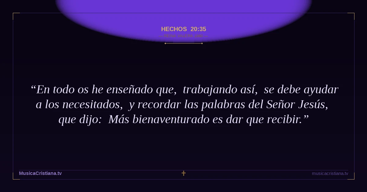 Hechos 20:35 — Biblia Reina Valera 1960 — MusicaCristiana.tv