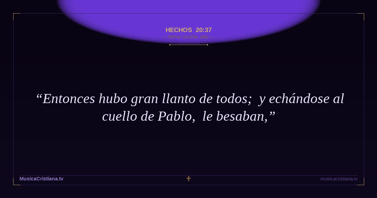 Hechos 20:37 — Biblia Reina Valera 1960 — MusicaCristiana.tv