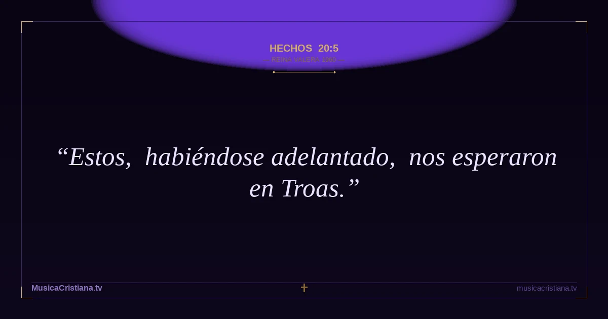 Hechos 20:5 — Biblia Reina Valera 1960 — MusicaCristiana.tv