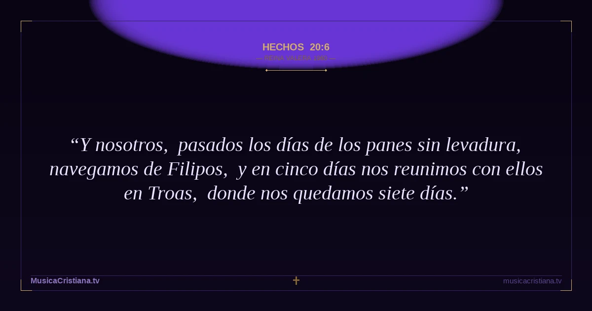 Hechos 20:6 — Biblia Reina Valera 1960 — MusicaCristiana.tv