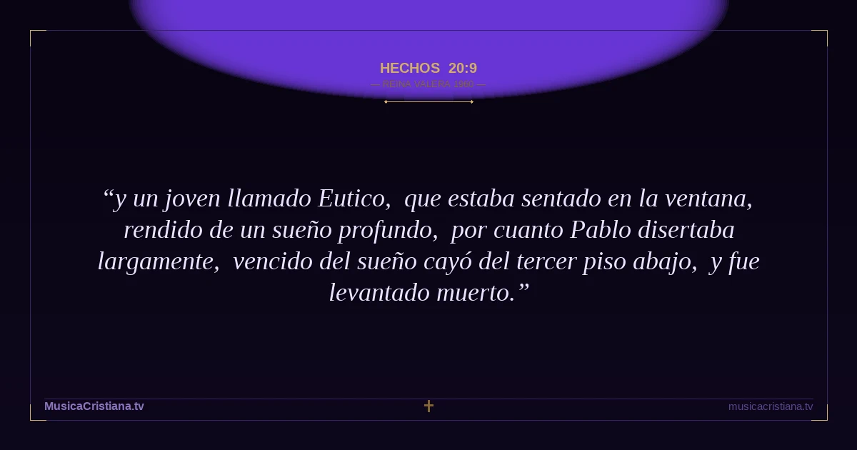 Hechos 20:9 — Biblia Reina Valera 1960 — MusicaCristiana.tv