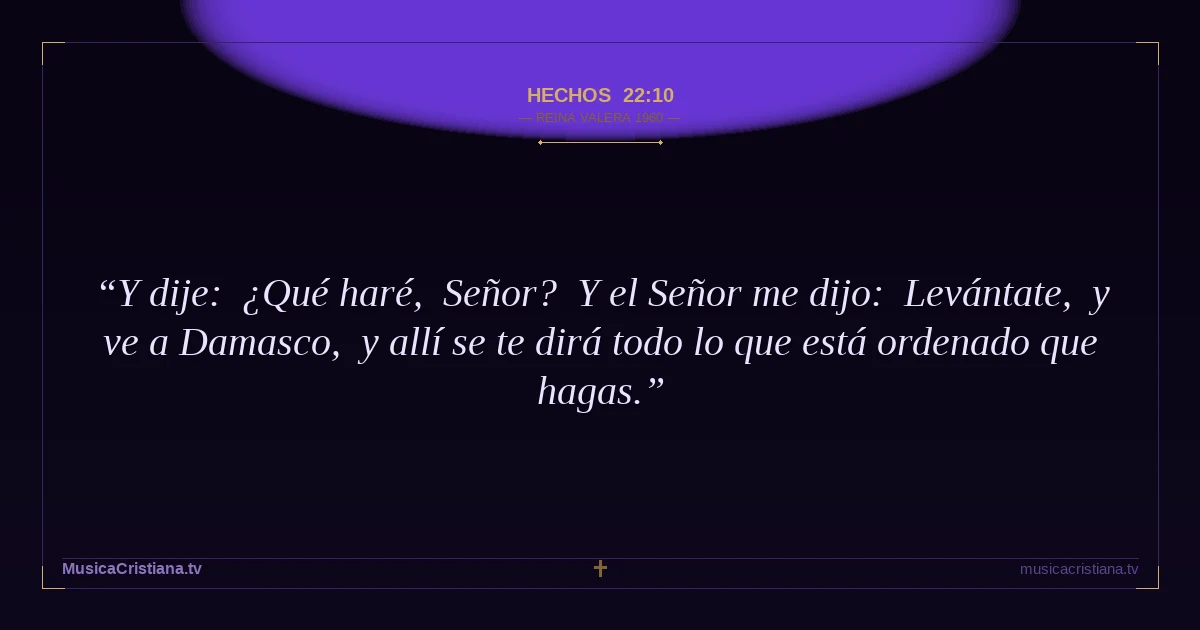 Hechos 22:10 — Biblia Reina Valera 1960 — MusicaCristiana.tv