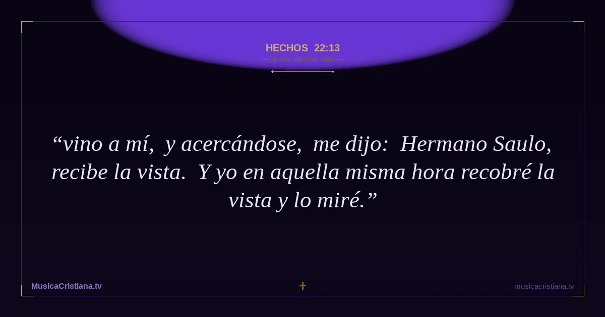 Hechos 22:13 — Biblia Reina Valera 1960 — MusicaCristiana.tv